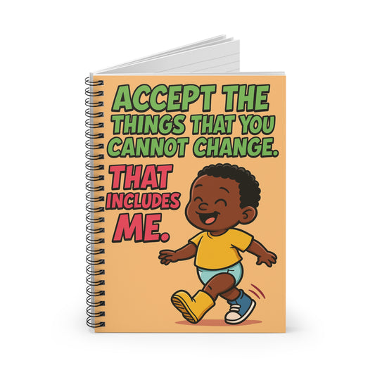 Accept the Things That You Cannot Change That Includes Me Spiral Notebook | Ruled Journal