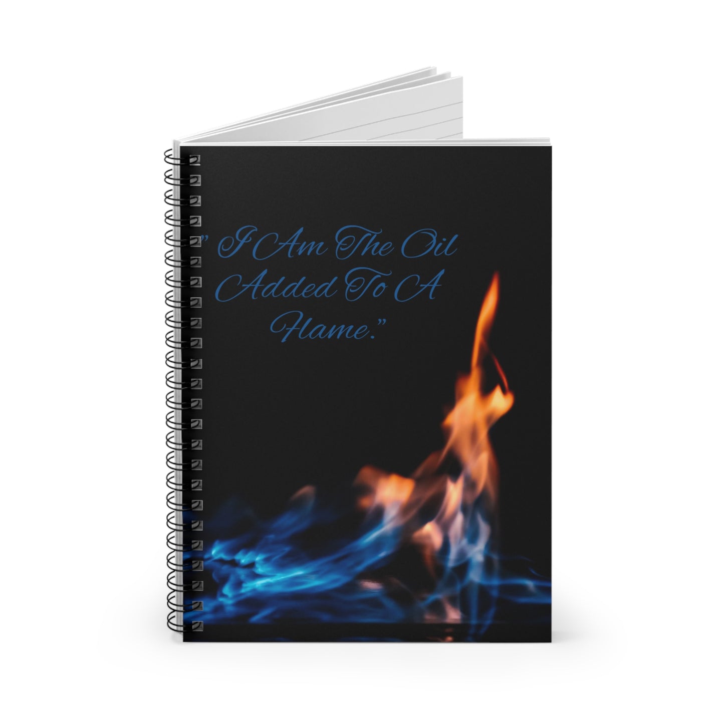 I Am The Oil Added To A Flame Spiral Notebook | Flame Art Ruled Journal