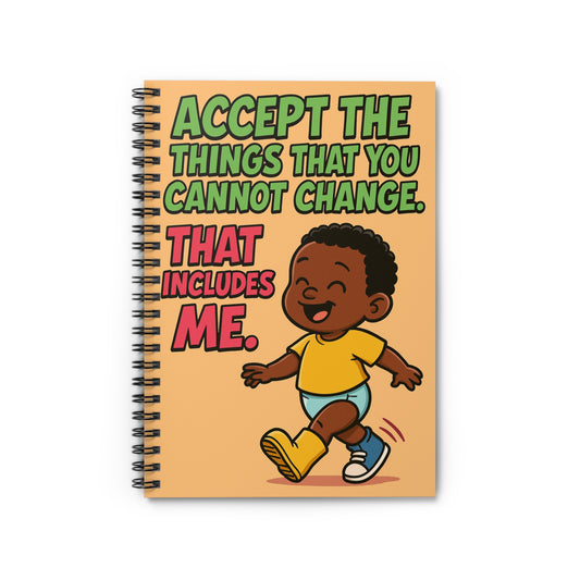 Accept the Things That You Cannot Change That Includes Me Spiral Notebook | Ruled Journal