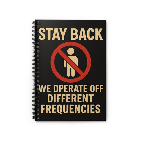 Stay Back We Operate Off Different Frequencies Notebook | Spiral Ruled Journal