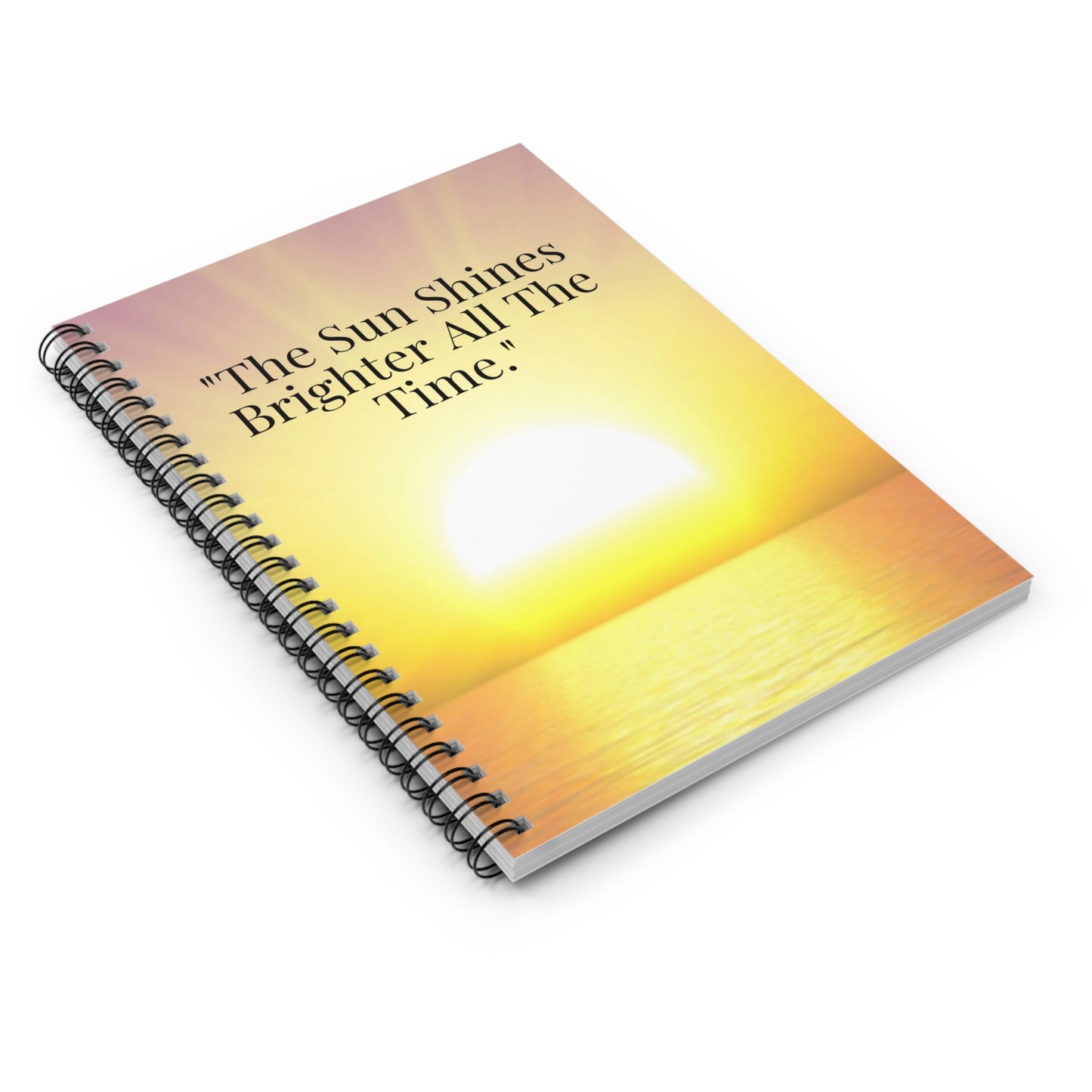 Sun Shines Brighter All The Time Spiral Notebook | Ruled
