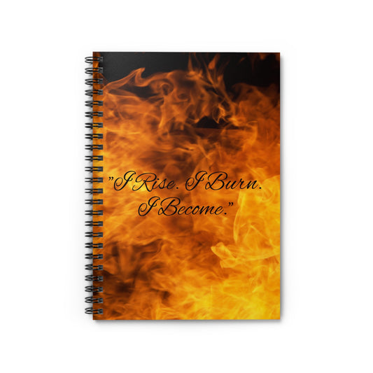I Rise I Burn I Become spiral notebook | fire flame cover ruled journal