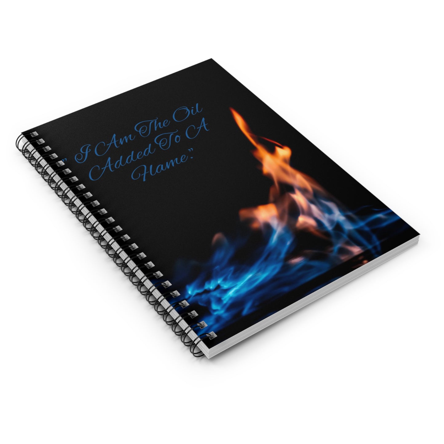 I Am The Oil Added To A Flame Spiral Notebook | Flame Art Ruled Journal
