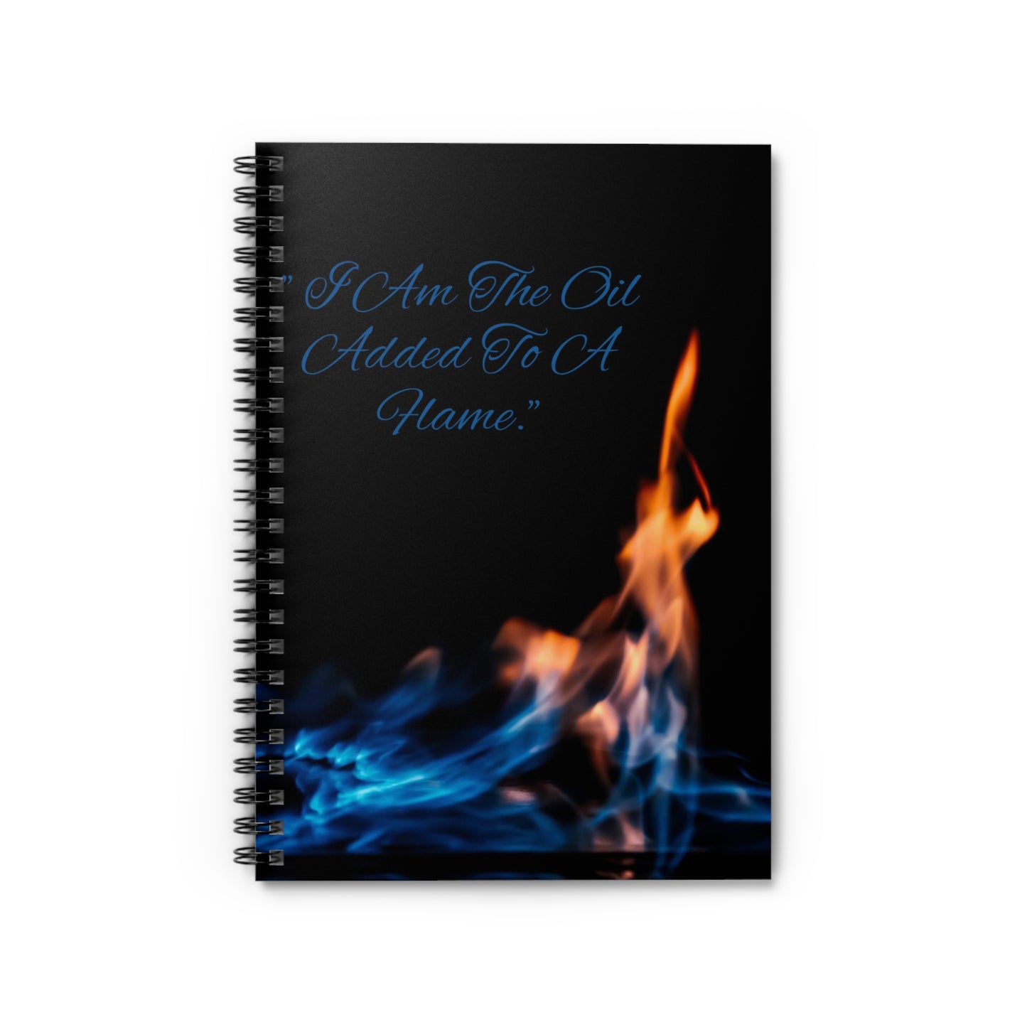 I Am The Oil Added To A Flame Spiral Notebook | Flame Art Ruled Journal