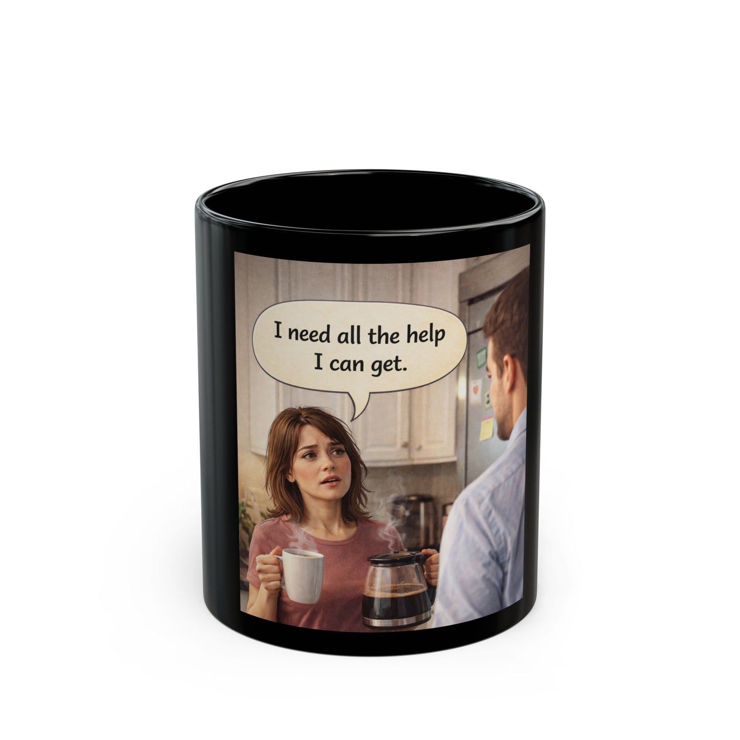 I Need All the Help I Can Get Mug — Funny Relatable Coffee Cup